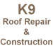K9 Roof Repair And Construction Logo